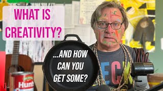 What is Creativity and How Can You Get Some?