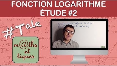 Etudier une fonction logarithme 2/3 : Variations - Terminale