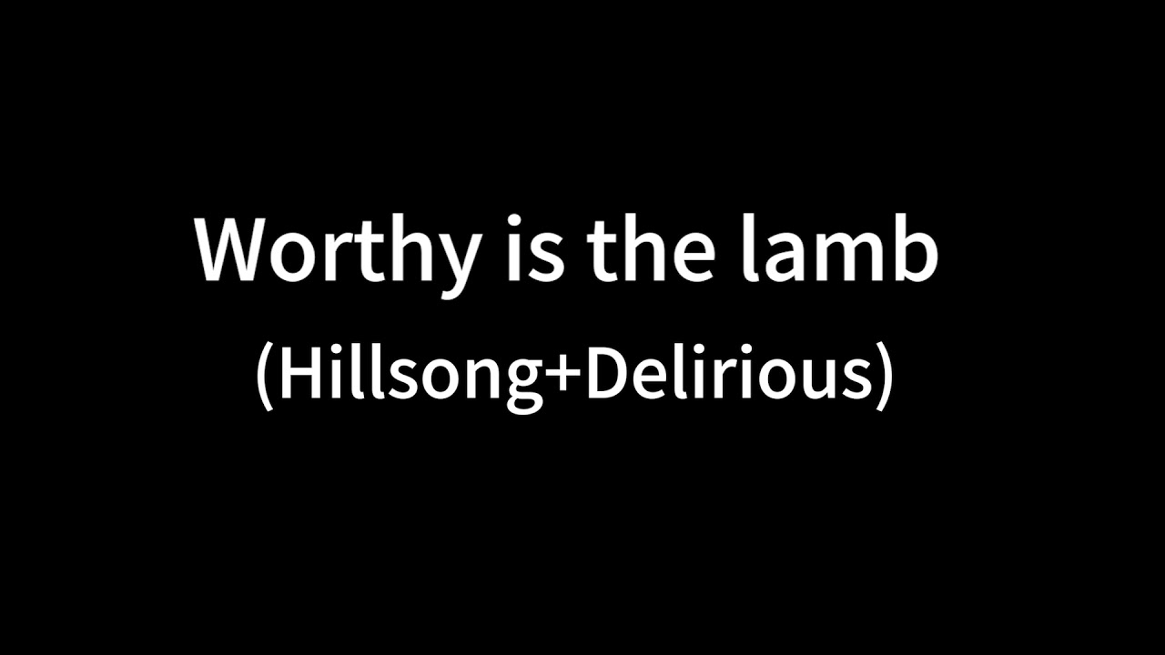Worthy is the lambDelirious+Hillsong YouTube