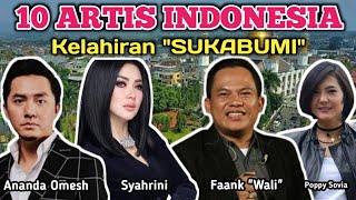 Inilah Deretan 10 Artis Indonesia Kelahiran Sukabumi/Asal Sukabumi || Bangga Jadi Warga Sukabumi 🤗🤗