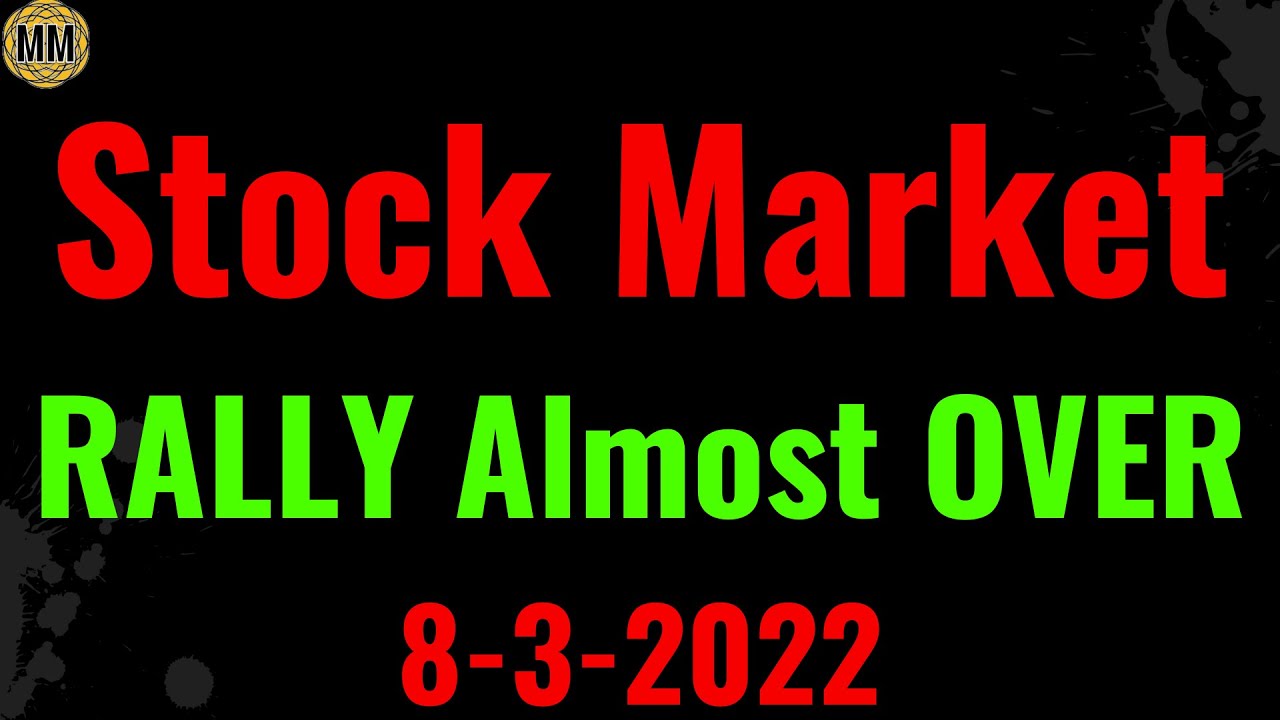 stock market bear market rally is just about over. be prepared. key levels trade ideas. 8-3-2022