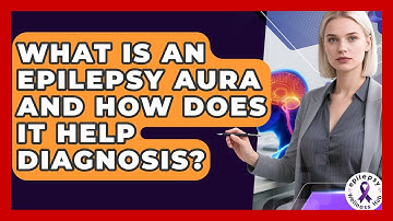 What Is An Epilepsy Aura And How Does It Help Diagnosis? - Epilepsy Wellness Hub