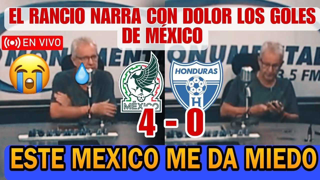 MÉXICO🇲🇽 4 - 0 🇭🇳HONDURAS NARRACION TICA 😭 EL RANCIO NARRA CON DOLOR ...