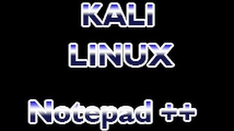 Kali Linux - How To Install Notepad ++ in Kali Linux