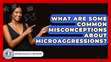 What Are Some Common Misconceptions About Microaggressions? - Gender Equality Network