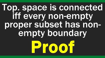 A topological space is connected if and only if every non-empty proper subset has non-empty boundary