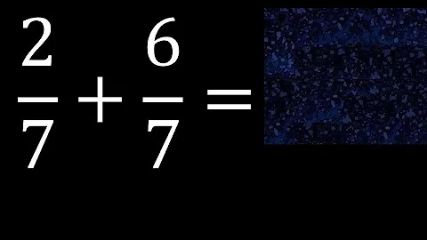 2/7 plus 6/7 , sum of homogeneous fractions, equal denominator 2/7+6/7