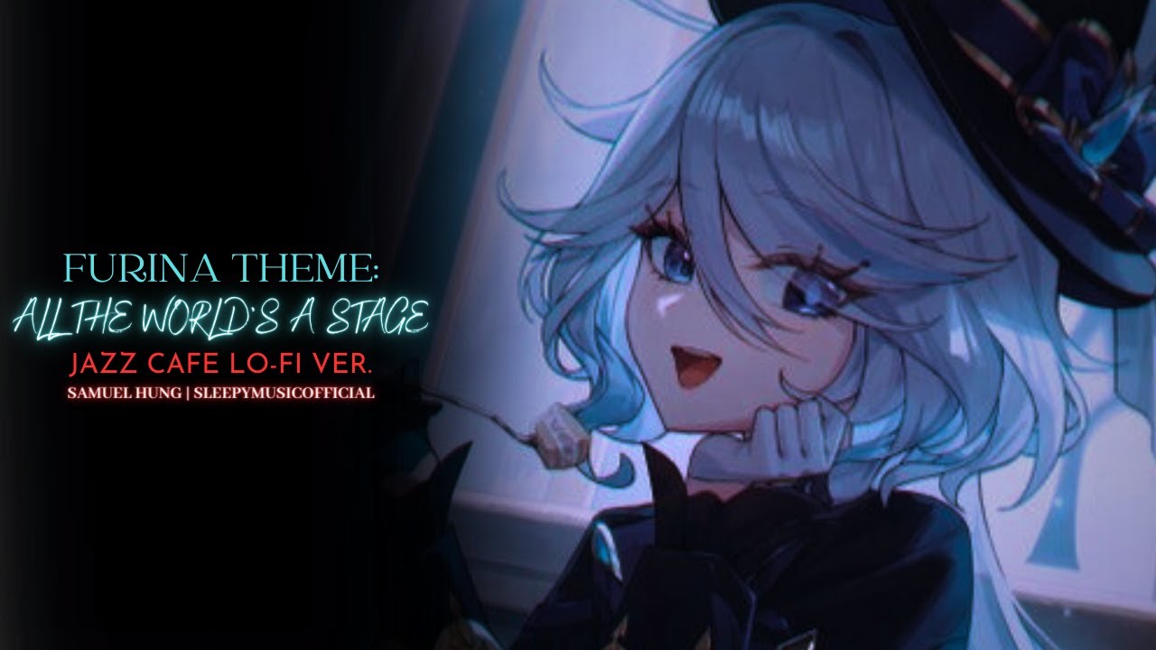 Furina Theme EXTENDED: All The World's A Stage (Jazz Cafe Lo-Fi