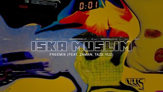 Iska Muslim - Freemix (feat. Zaman, Taze Yuz) [prod by Danny]