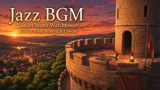 Jazz BGM ~ Sunset Stone Watchtower ~ 4HR for Relax, Reading & Unwind