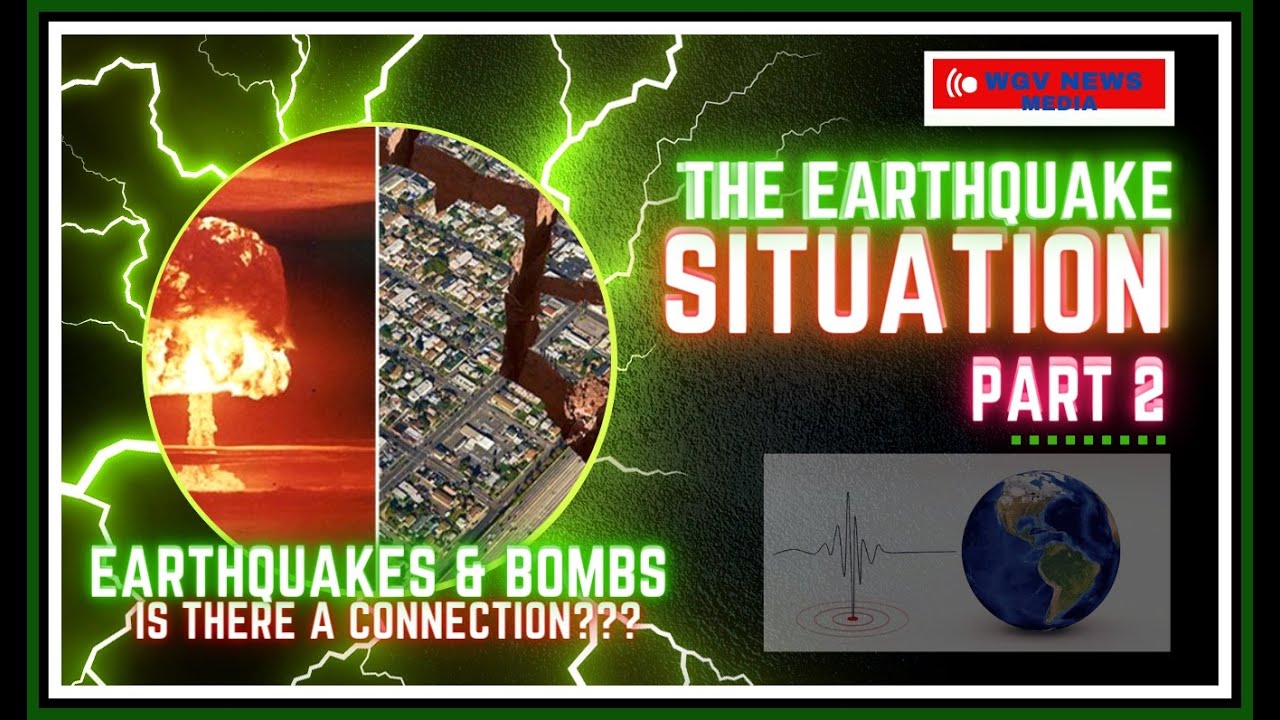 The Earthquake Situation; (Part 2) Earthquakes & Bombs??? is there a