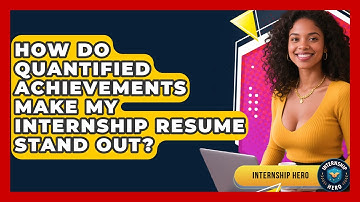 How Do Quantified Achievements Make My Internship Resume Stand Out? - Internship Hero