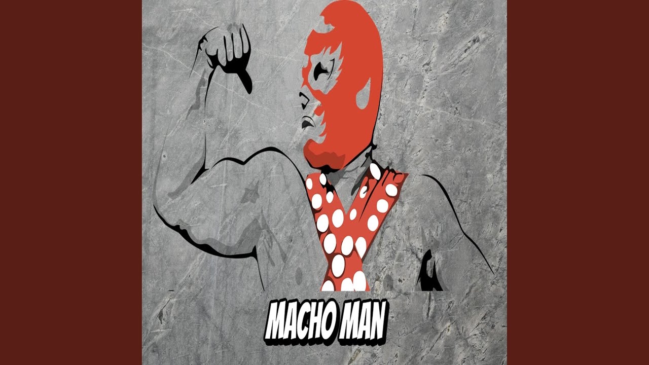Watch Macho Man on YouTube Watch Macho Man on YouTube