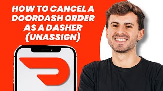 How to Cancel a DoorDash Order as a Dasher (Unassign)
