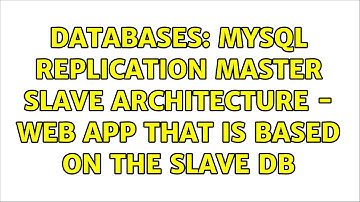 Databases: MySQL Replication Master Slave Architecture - Web app that is based on the SLAVE DB