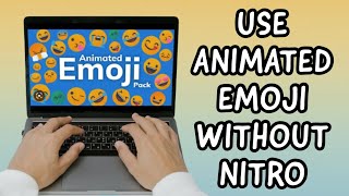 How To Use ANIMATED Emojis WITHOUT Nitro (UPDATE/EASY TUTORIAL)