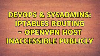 Celebrity DevOps & SysAdmins: iptables routing - openVPN host inaccessible publicly Net Worth