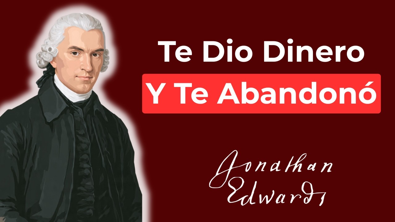 Dios Te Está MALDICIENDO Con Prosperidad | Jonathan Edwards