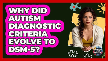 Why Did Autism Diagnostic Criteria Evolve To DSM-5? - Answers About Autism