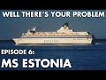 Well There's Your Problem | Episode 6: MS Estonia