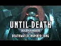 Until Death A Warhammer 40k Deathwatch Inspired Song Warhammer Until Death A Warhammer 40k Deathwatch Inspired Song Warhammer