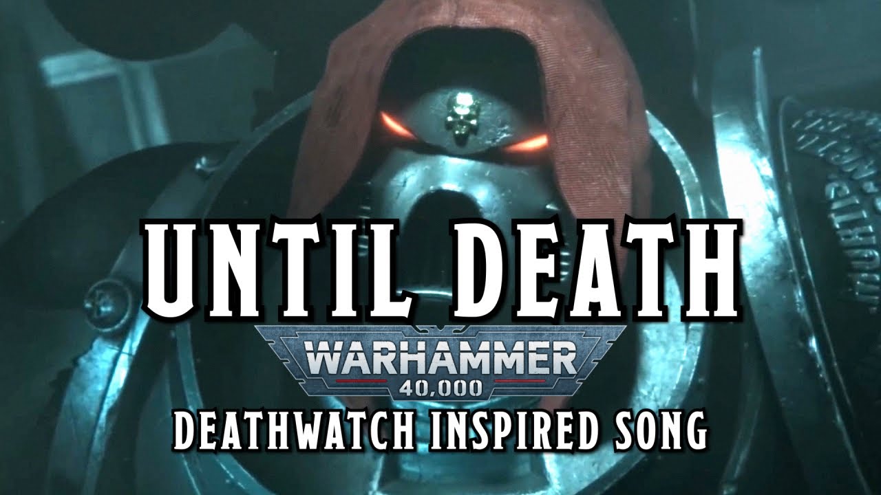Until Death  - A Warhammer 40k Deathwatch Inspired Song 