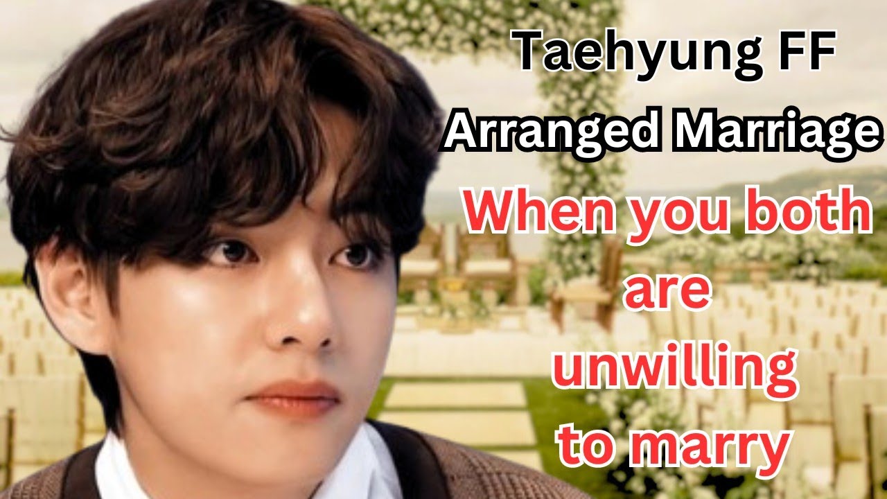 Taehyung ff| When you both are unwilling to marry | vff | Kth series