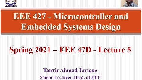 Spring 2021 - EEE 47 (Day) - Microcontroller and Embedded Systems Design - Lecture 5 (in Bangla)
