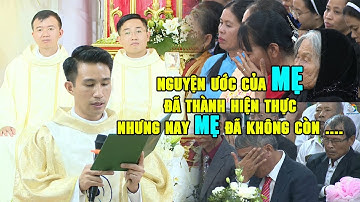 NGUYỆN ƯỚC CỦA MẸ ĐÃ THÀNH HIỆN THỰC... XÚC ĐỘNG BÀI CẢM ƠN CỦA TÂN LINH MỤC GIUSE TRẦN ĐÌNH NGỌC