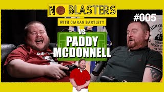 No Blasters #005. Vs Paddy McDonnell