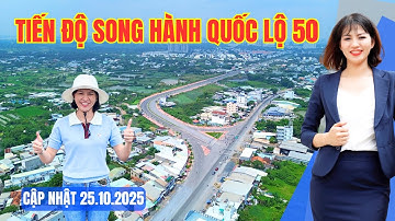 Cập nhật tiến độ thi công đường Song Hành Quốc Lộ 50 Tháng 10.2025 | Hong Dung BDS
