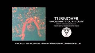 Turnover - 'I Would Hate You If I Could'