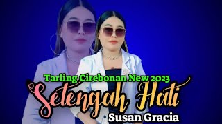 SETENGAH HATI || TARLING CIREBONAN NEW 2023 || SUSAN GRACIA