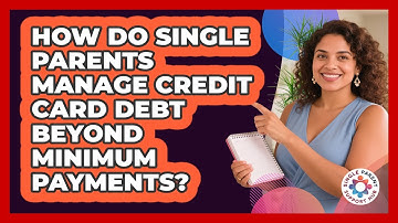 How Do Single Parents Manage Credit Card Debt Beyond Minimum Payments? - Single Parent Support Hub