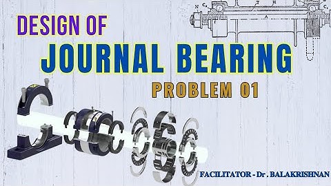 DESIGN OF JOURNAL BEARINGS | PROBLEM 01 | DESIGN OF MACHINE ELEMENTS | FACILITATOR - Dr.BALAKRISHNAN