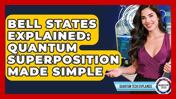 Bell States Explained: Quantum Superposition Made Simple - Quantum Tech Explained