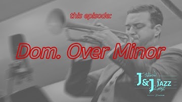 J&J on Jazz | Dominant Over Minor
