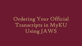 Ordering Your Official Transcript in MyKU Using JAWS