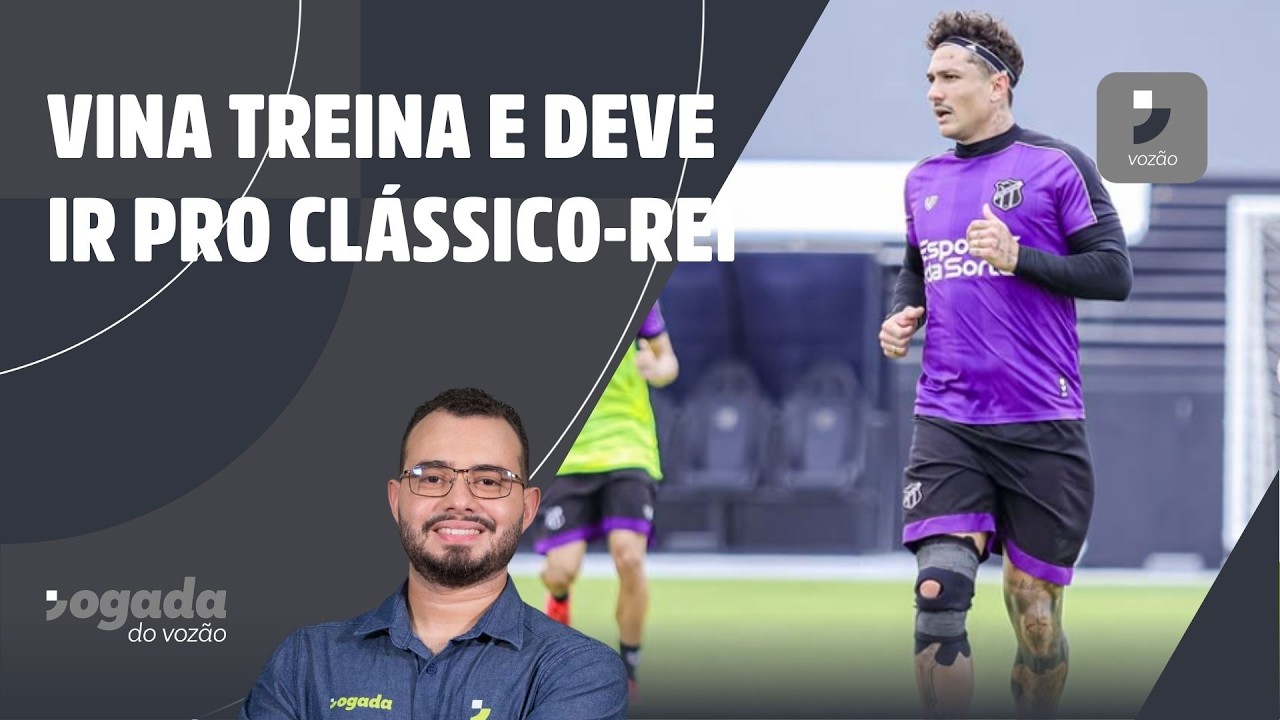 VINA TREINA E DEVE IR PARA FINAL DO CEARENSE; PROVÁVEL ESCALAÇÃO DO CEARÁ | JOGADA DO VOZÃO 06/03/26