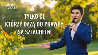 Pieśń uwielbienia | „Tylko ci, którzy dążą do prawdy, są szlachetni”
