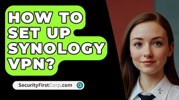 How To Set Up Synology VPN? - SecurityFirstCorp.com
