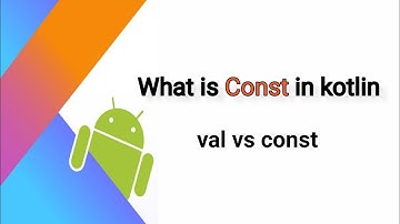 Kotlin const vs val keyword