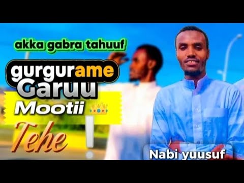 Akka Gabra Tahuuf Gurgurame Garuu Mootii Tehe NABI Yuusuf Aleeyhi Salaamii