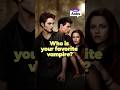 Who is your favorite vampire?