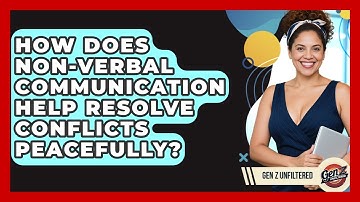 How Does Non-verbal Communication Help Resolve Conflicts Peacefully? - Gen Z Unfiltered