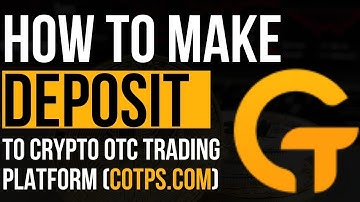 HOW TO MAKE DEPOSIT TO CRYPTO OTC TRADING PLATFORM COTP