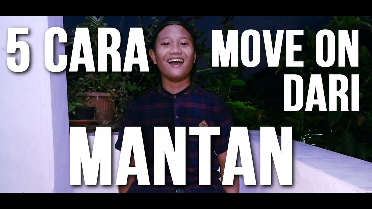 5 CARA MOVE ON DARI MANTAN!!! 