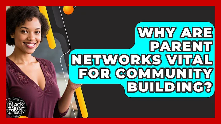 Why Are Parent Networks Vital For Community Building? - Black Parent Authority