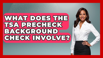 What Does The TSA PreCheck Background Check Involve? - Consumer Laws For You