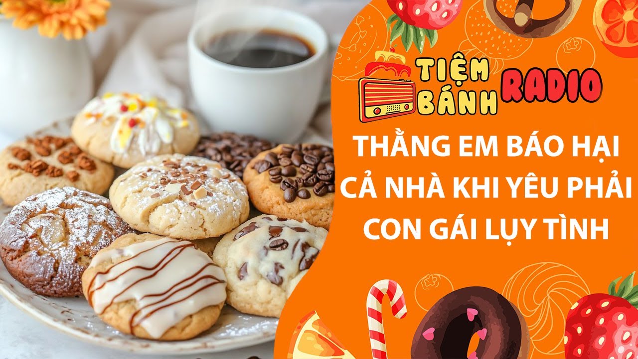 Tâm sự số 1134🌈Thằng em báo hại cả nhà khi yêu phải con gái lụy tình🌈Tiệm Bánh Radio